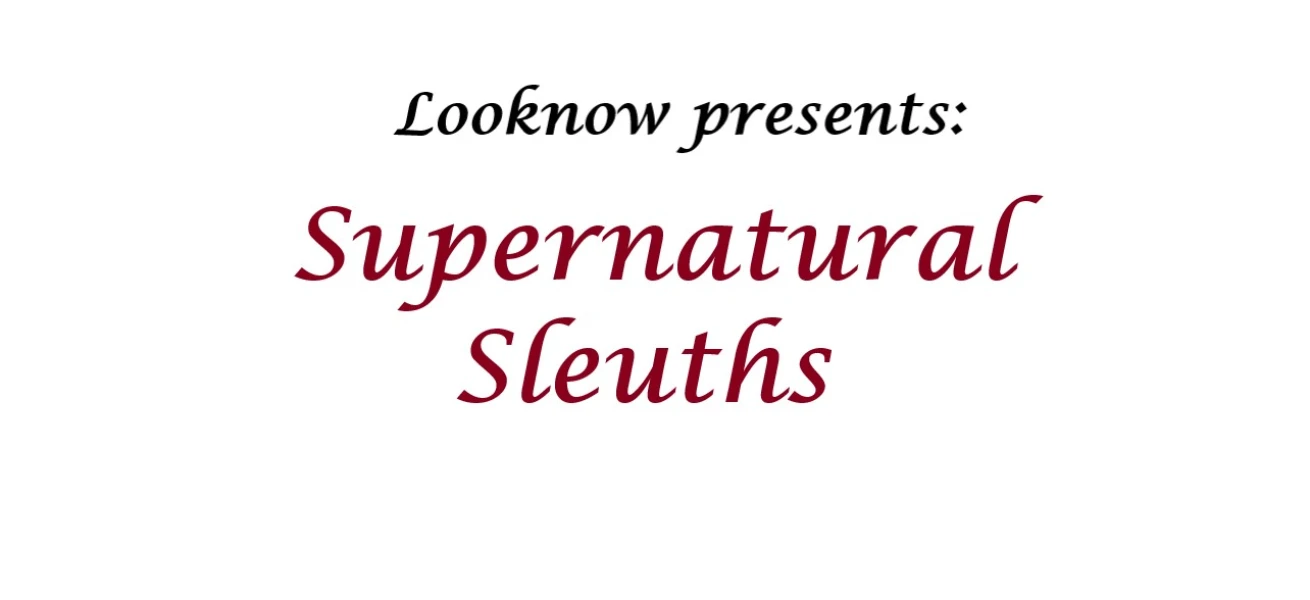Looknow presents Supernatural Sleuths