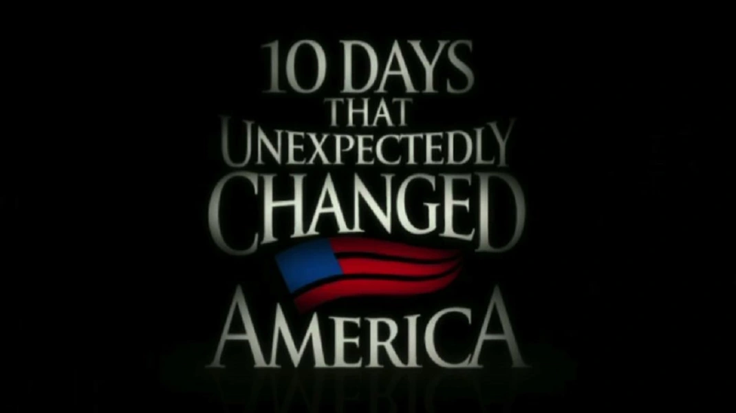 Ten Days That Unexpectedly Changed America