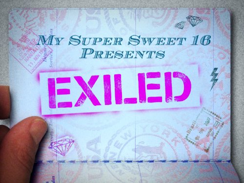 My Super Sweet 16 Presents: Exiled