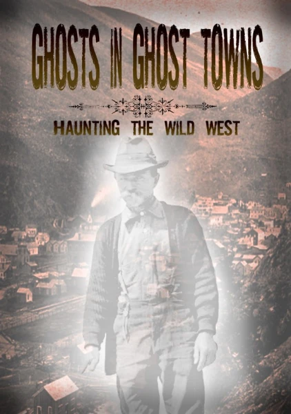 Ghosts in Ghost Towns: Haunting the Wild West