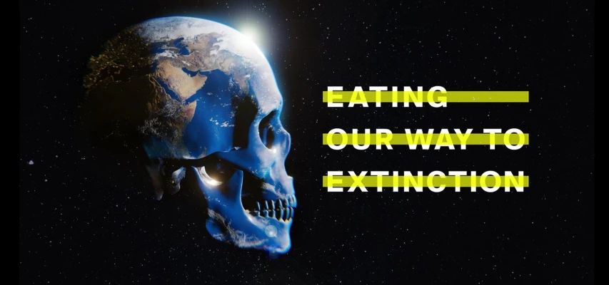 Eating Our Way to Extinction