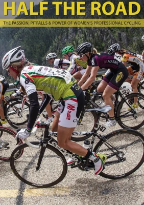 Half The Road: The Passion, Pitfalls & Power of Women's Professional Cycling