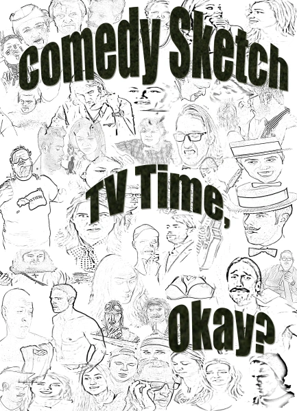Comedy Sketch TV Time, Okay?