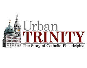 Urban Trinity: The Story of Catholic Philadelphia