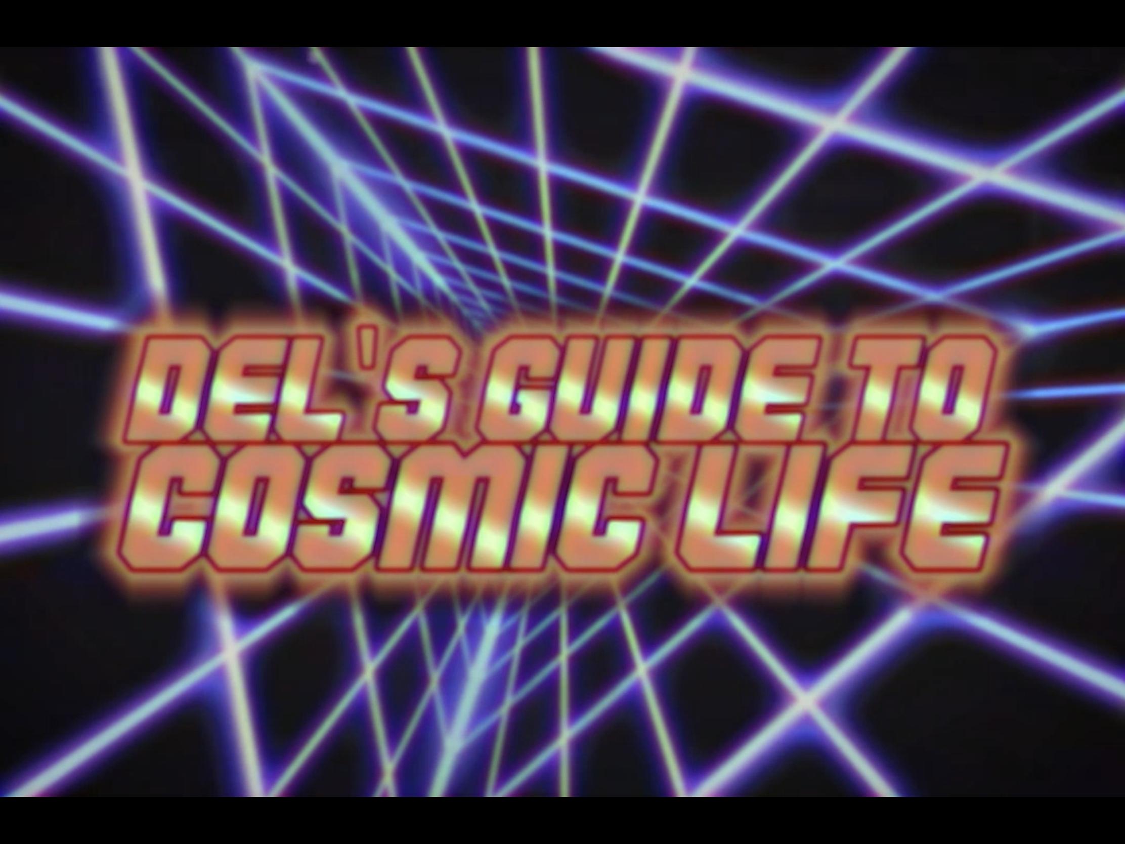 Del's Guide to Cosmic Life
