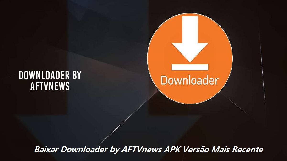 Baixar Downloader by AFTVnews APK Versão Mais Recente 2024 - Guia Completo no APKPure image