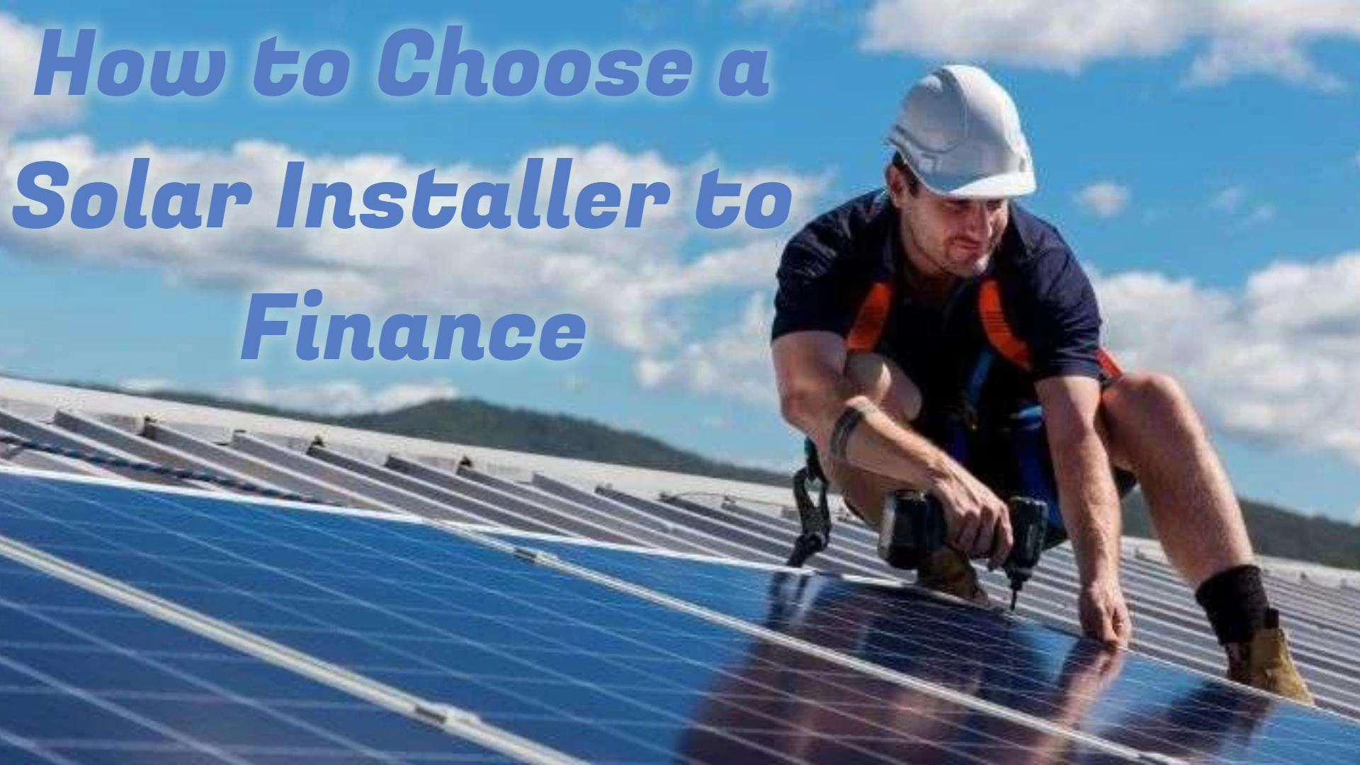How to Choose a Solar Installer to Finance Your Solar Panel Installation