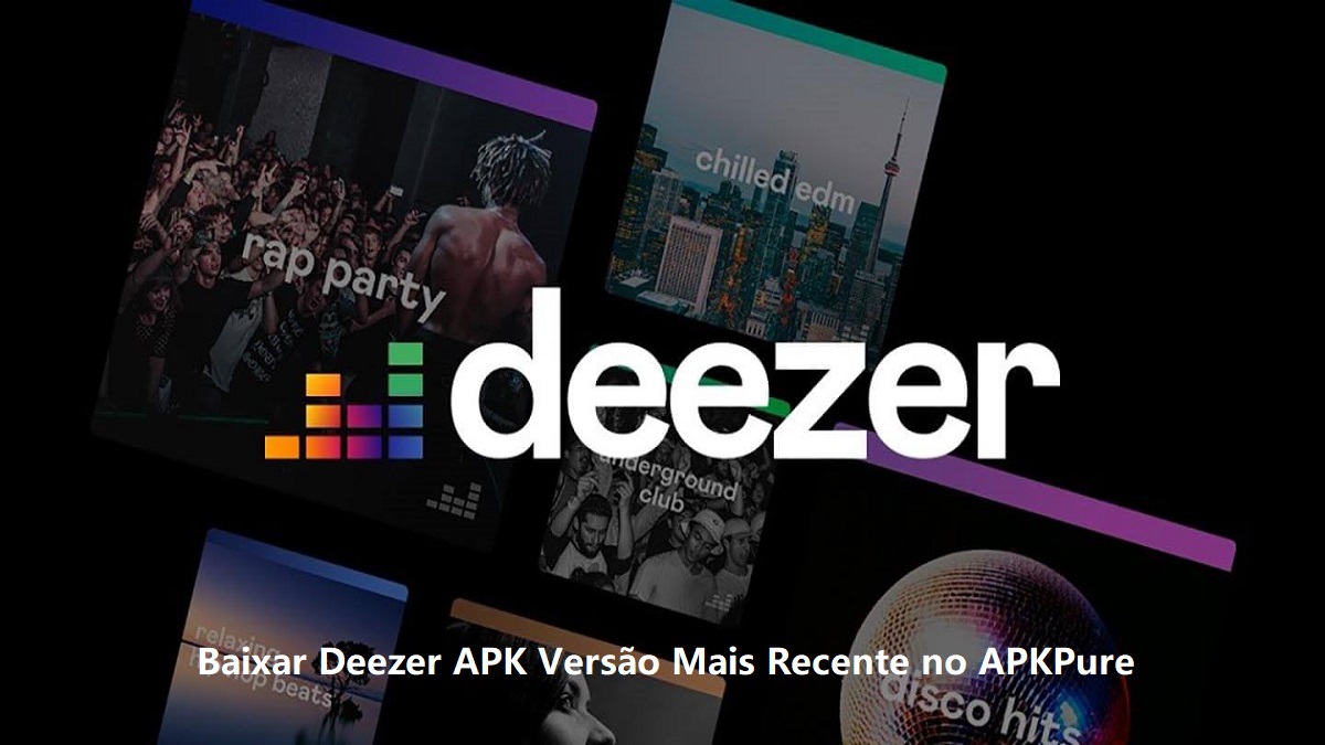 Baixar Deezer APK 2024: Encontre a Versão Mais Recente no APKPure