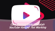 Cara Memperbaiki Masalah YouTube Vanced Not Working