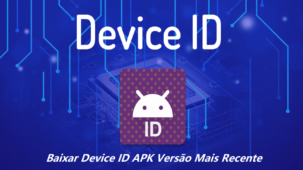 Baixar Device ID APK 2024: Versão Mais Recente no APKPure