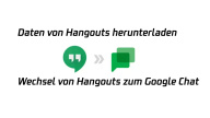 Wie kann man Daten aus Hangouts herunterladen und zum Google Chat wechseln