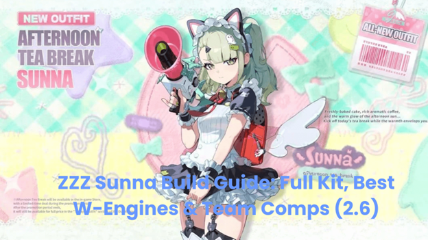 ZZZ Sunna Build Guide 2.6: Kit, W-engine, Team Comps & Pull Guide