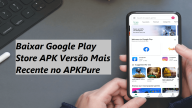 Baixar Google Play Store APK 2024: Obtendo a Versão Mais Recente