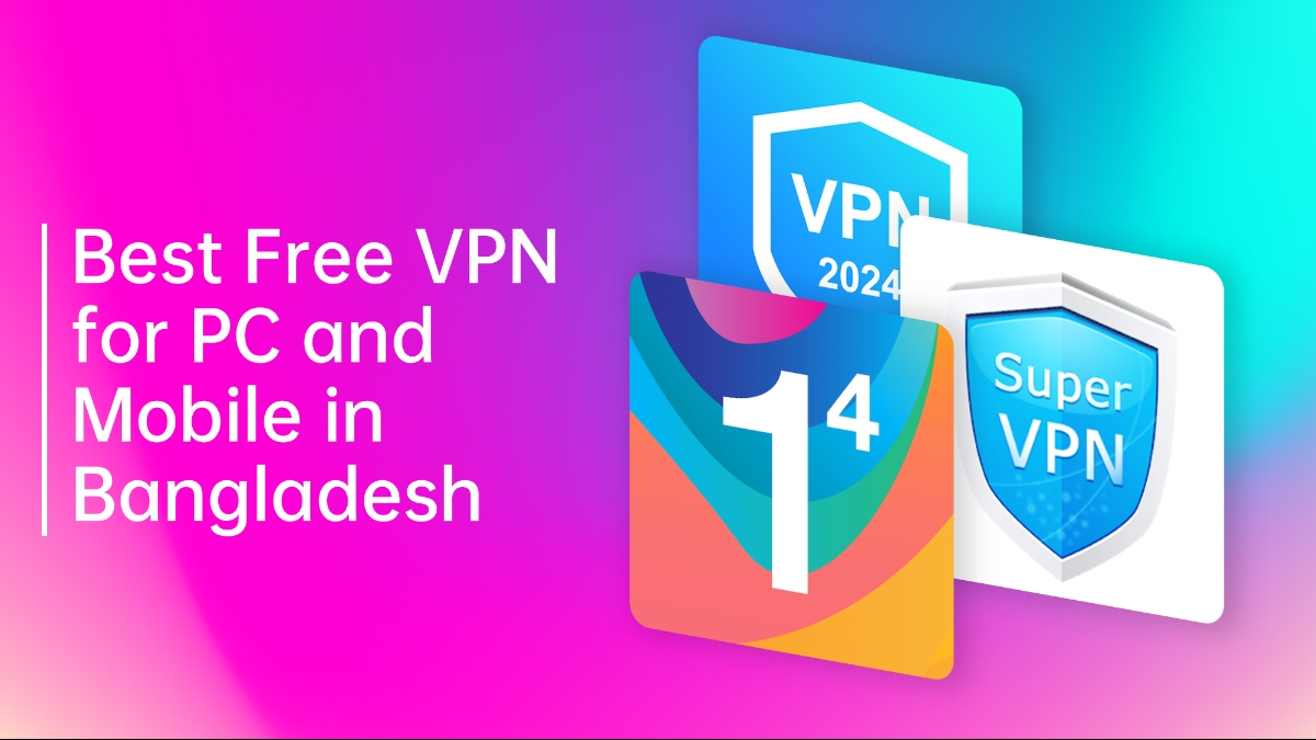 Best Free VPN for PC and Mobile in Bangladesh