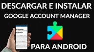 Pasos sencillos para descargar Google Account Manager en tu dispositivo