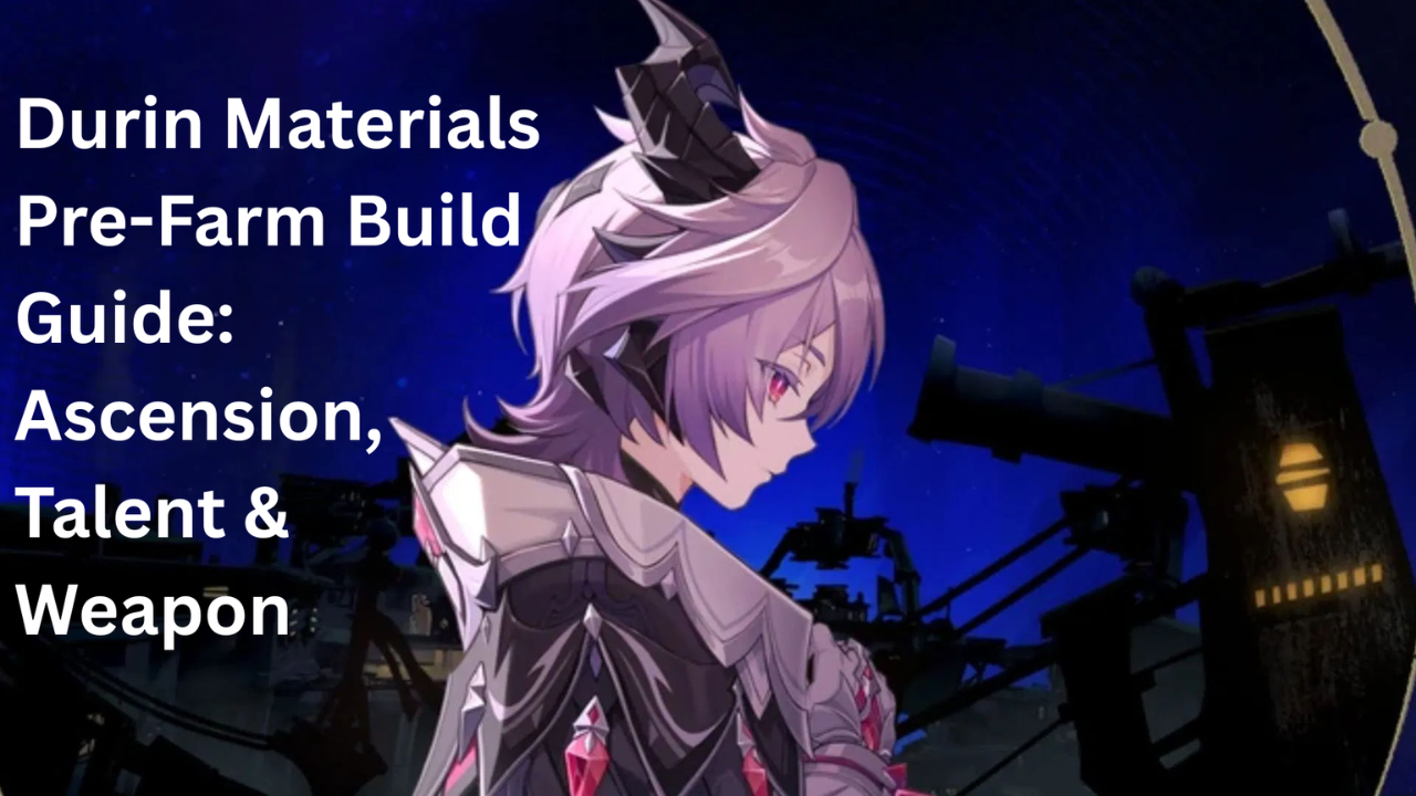 Durin Materials Pre-Farm Build Guide: Ascension, Talent & Weapon - Genshin Impact