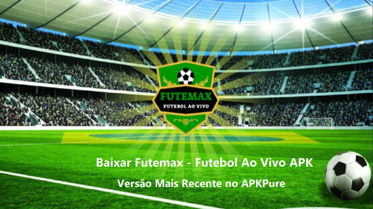 Baixar Futemax - Futebol Ao Vivo APK Versão Mais Recente 2024 no APKPure