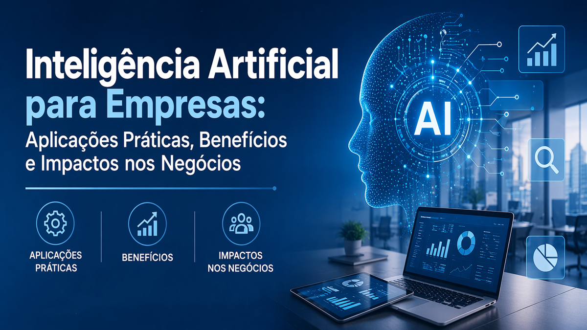 Inteligência Artificial para Empresas: Aplicações Práticas, Benefícios e Impactos nos Negócios