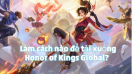 Làm cách nào để tải xuống Honor of Kings Global?