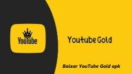Passos fáceis para baixar YouTube Gold apk no seu dispositivo
