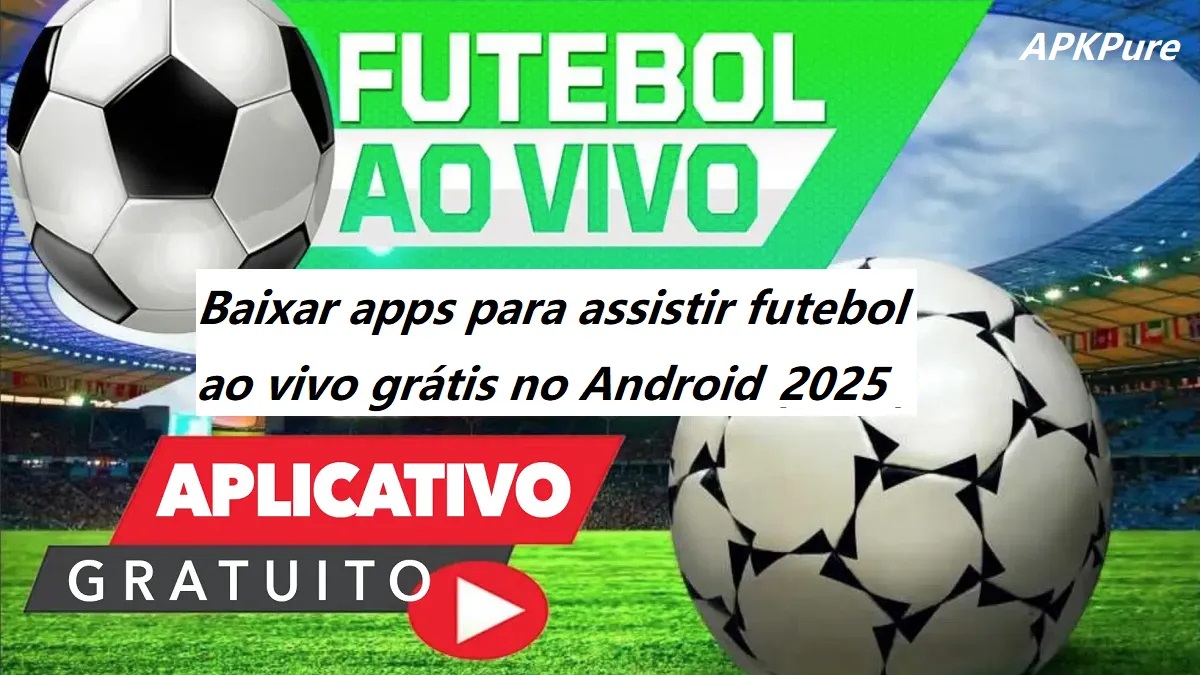 Baixar apps para assistir futebol ao vivo grátis no Android 2025 - Versão Mais Recente no APKPure