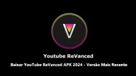 Baixar YouTube ReVanced APK 2024 - Versão Mais Recente Disponível