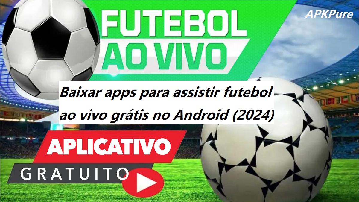 Baixar apps para assistir futebol ao vivo grátis no Android (2024) - Versão Mais Recente no APKPure