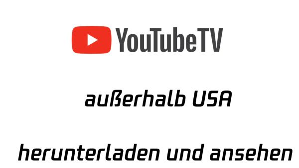 Wie kann man YouTube TV außerhalb der USA herunterladen und es sich anschauen image