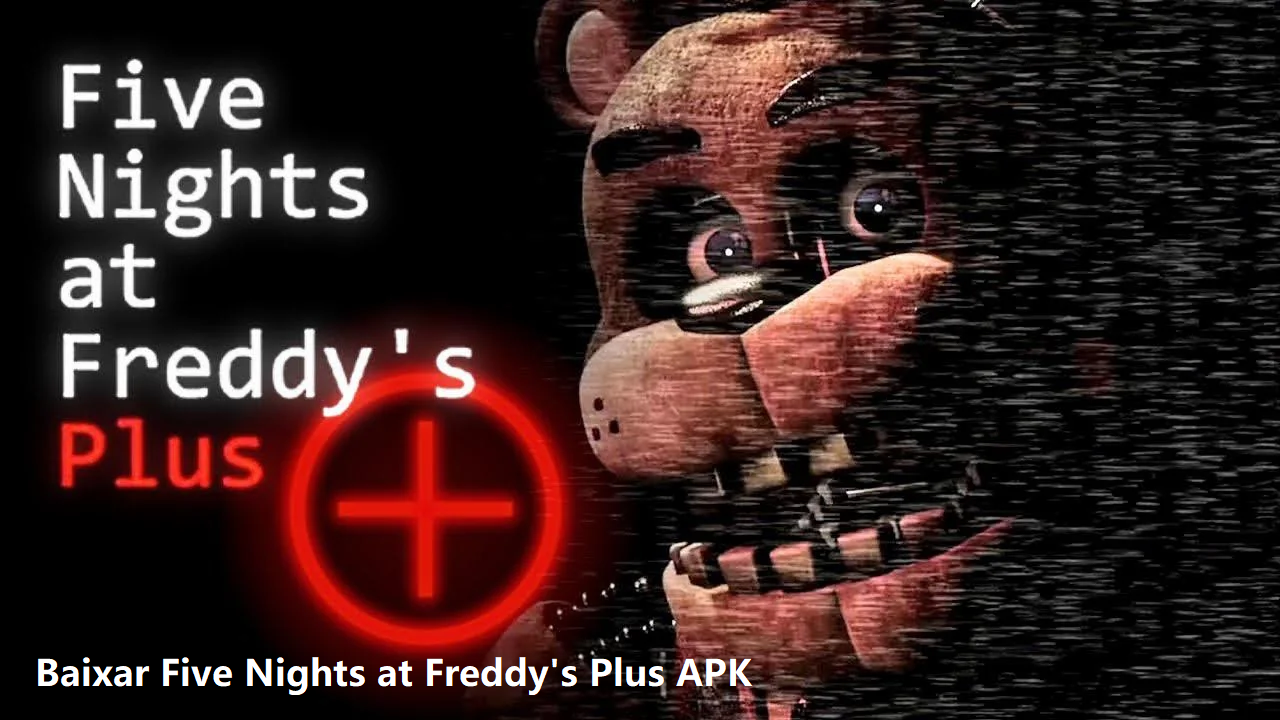 Baixar Five Nights at Freddy's Plus APK 2024 - Versão mais recente