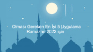 Top 5 Must-Have Apps Ramadhan 2023: Meningkatkan Pengalaman Bulan Suci