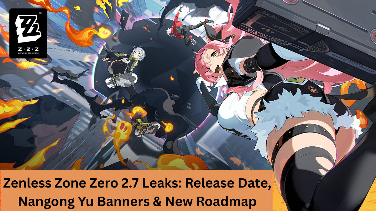 Zenless Zone Zero 2.7 Leaks: Release Date, Nangong Yu Banners & New Roadmap