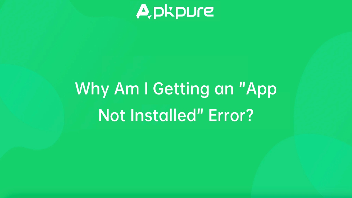 Why Am I Getting an "App Not Installed" Error? image
