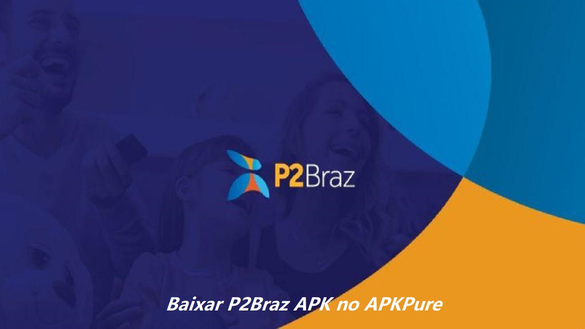 Baixar P2Braz APK 2024 | Versão Mais Recente no APKPure