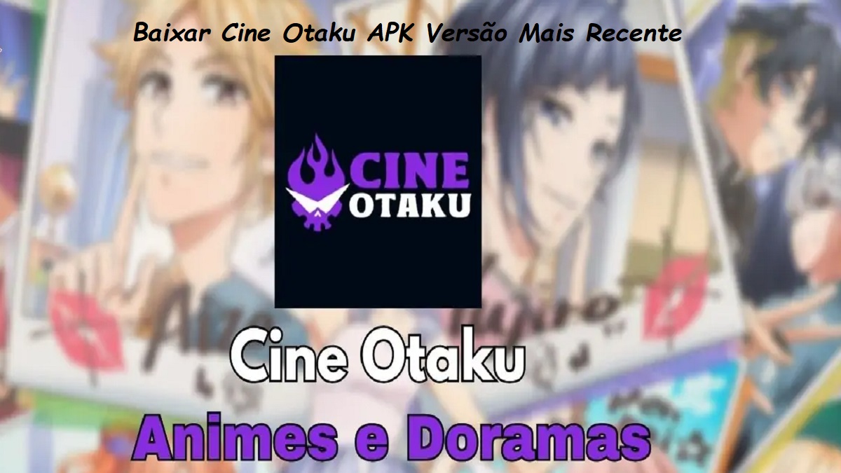 Baixar Cine Otaku APK 2024: Guia Completo para a Versão Mais Recente no APKPure