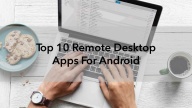Top 10 Remote Desktop Apps For Android
