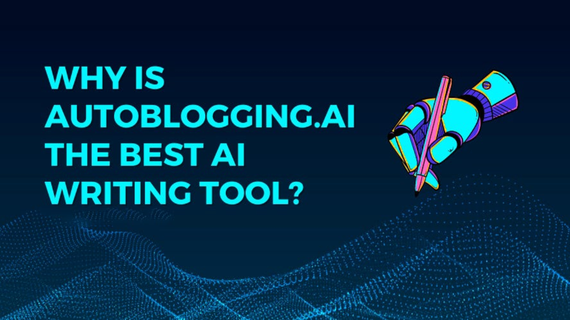 Why Is Autoblogging.ai the Best AI Writing Tool in 2024