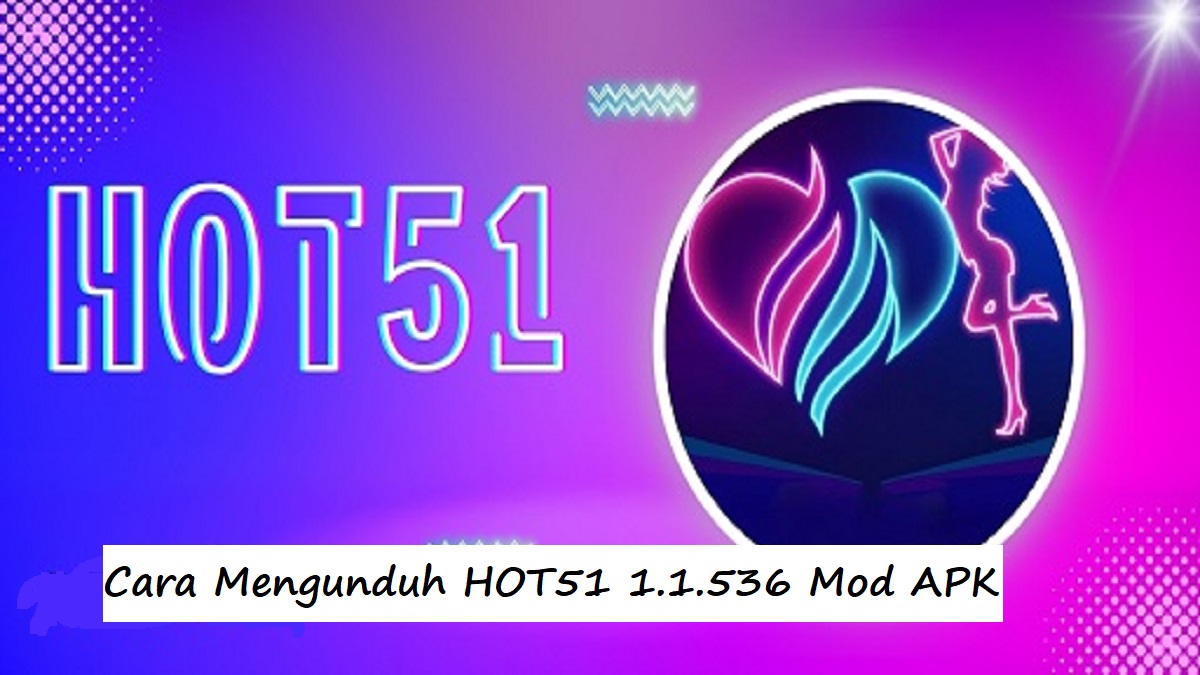 Cara Mengunduh HOT51 1.1.536 Mod APK untuk Android