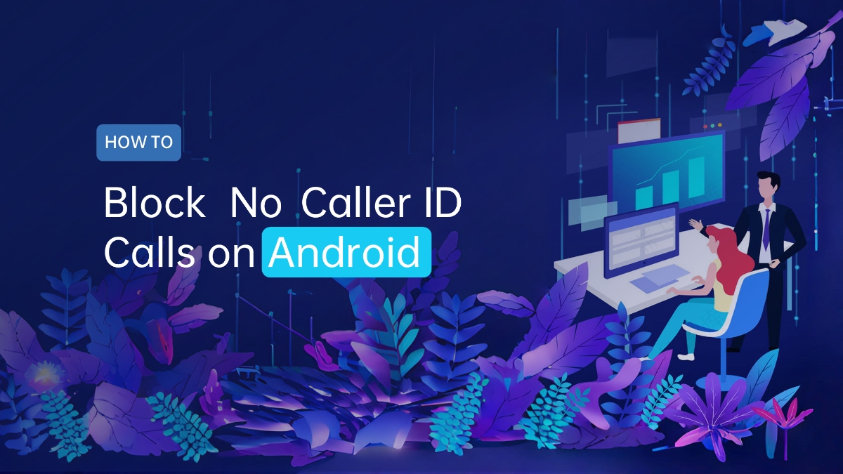 How to Block No Caller ID Calls on Android