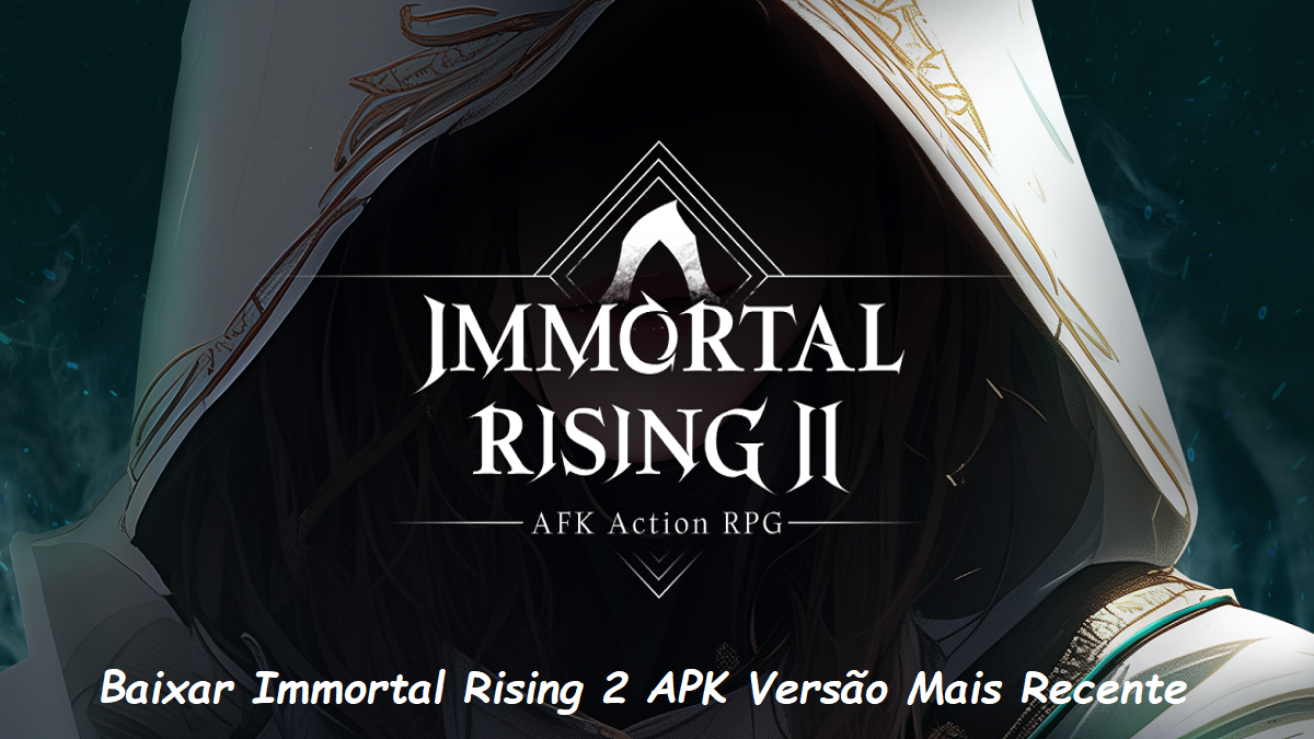 Baixar Immortal Rising 2 APK Versão Mais Recente: Guia Completo 2024