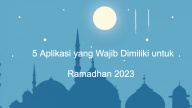 5 App Teratas yang Harus Dimiliki untuk Ramadhan 2023: Meningkatkan Pengalaman Bulan Suci