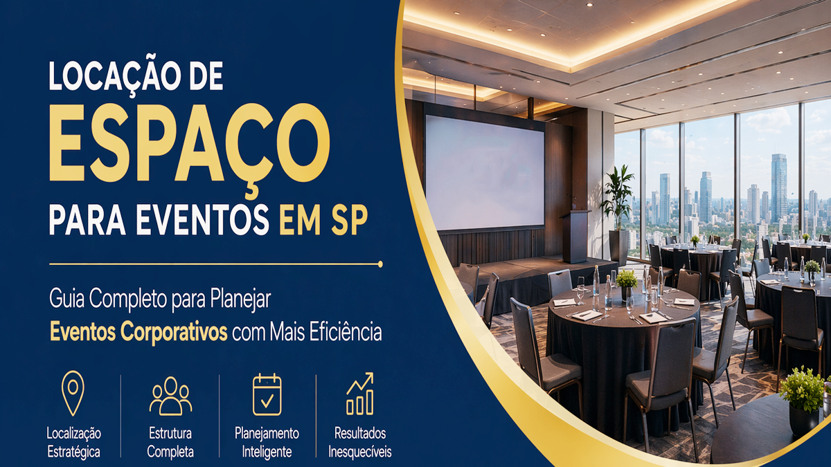 Locação de Espaço para Eventos em SP: Guia Completo para Planejar Eventos Corporativos com Mais Eficiência