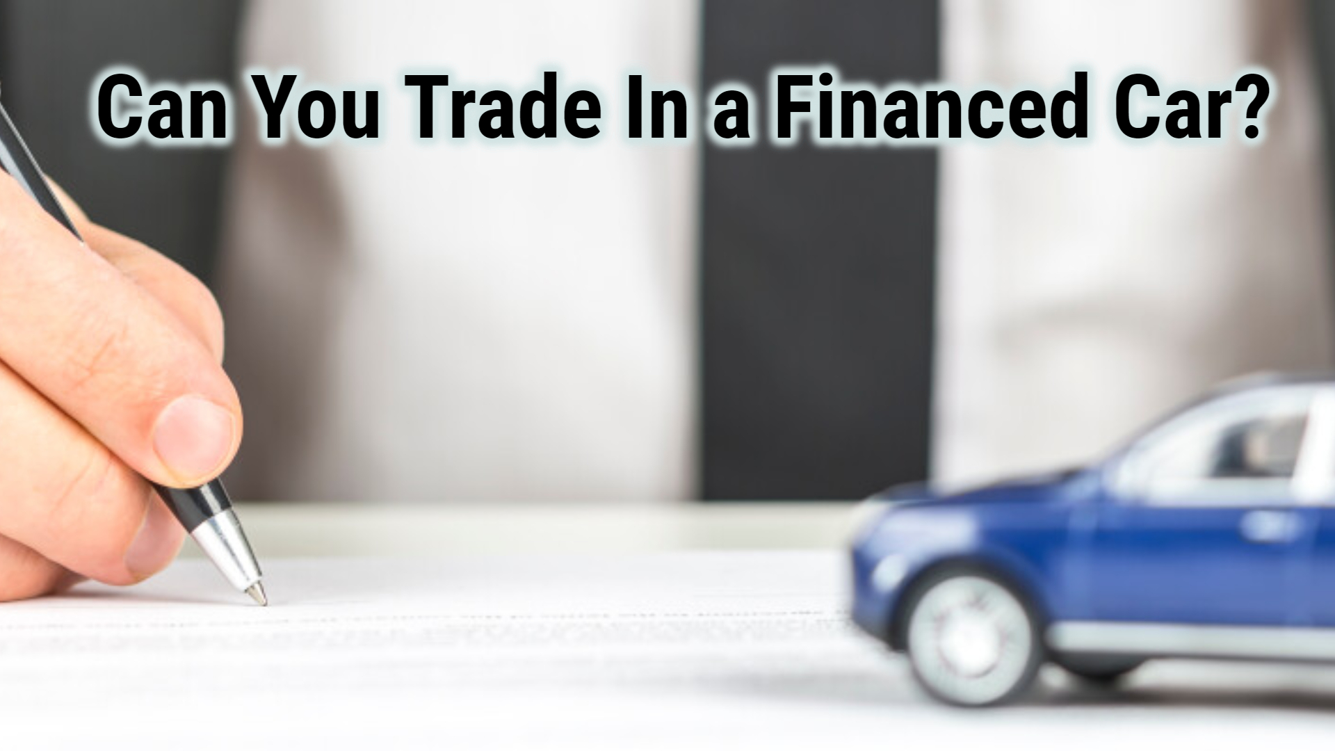 Can You Trade In a Financed Car?