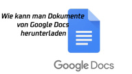 Wie kann man Dokumente von Google Docs herunterladen