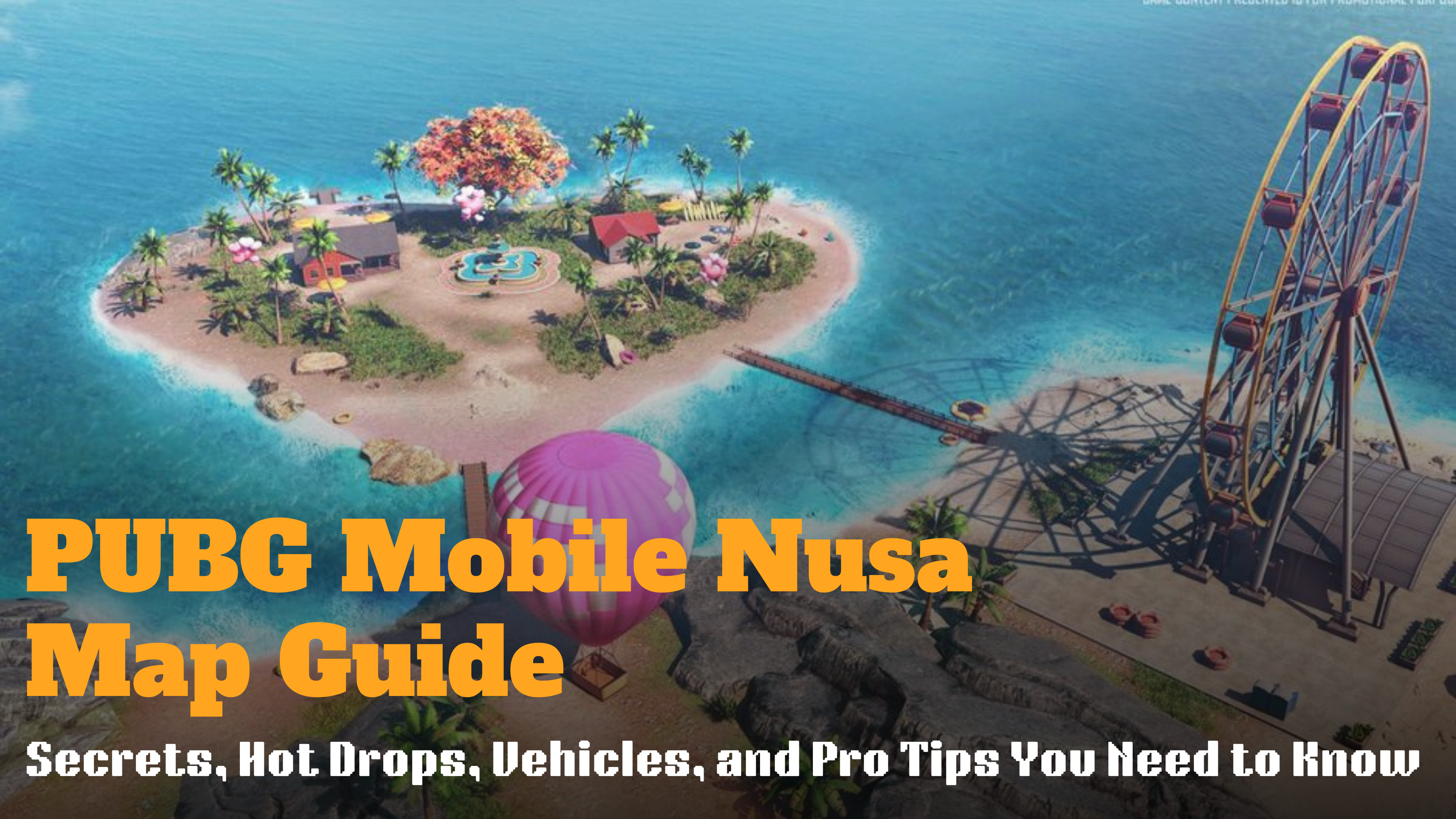 PUBG Mobile Nusa Map Guide: Secrets, Hot Drops, Vehicles, and Pro Tips ...