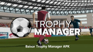 Baixar Trophy Manager APK 2024: Versão Mais Recente Disponível no APKPure
