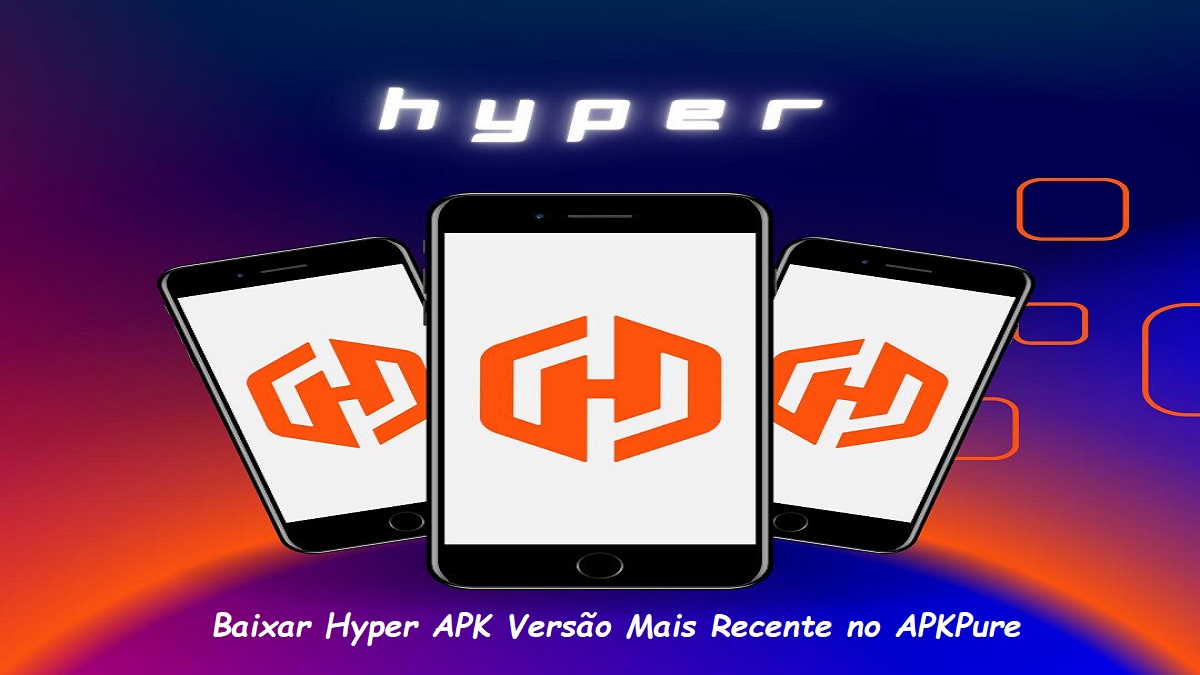 Baixar Hyper APK 2024: Guia Completo para a Versão Mais Recente no APKPure