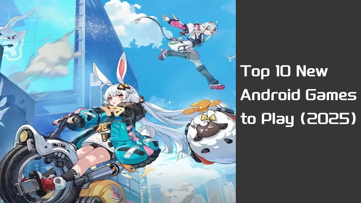 Top 10 New Android Games to Play (2025)